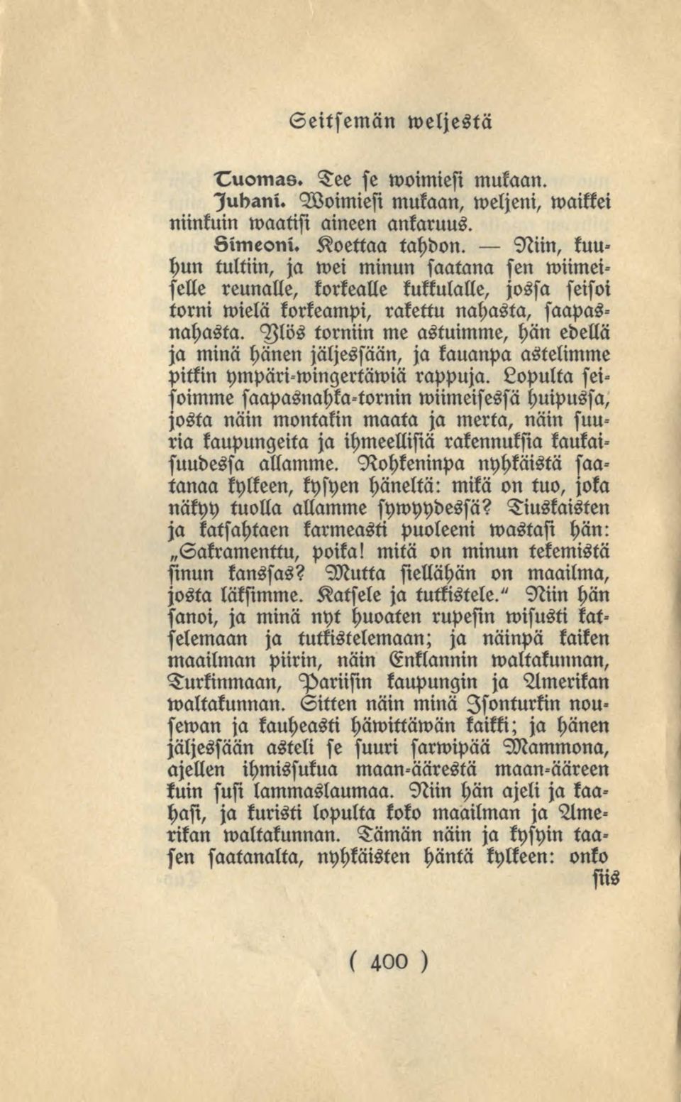 Mös torniin me astuimme, hän edellä ja minä hänen jäljessään, ja kauanpa astelimme pitkin ympäriwingertäwiä rappuja.