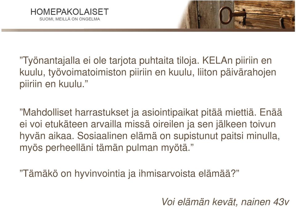 Mahdolliset harrastukset ja asiointipaikat pitää miettiä.