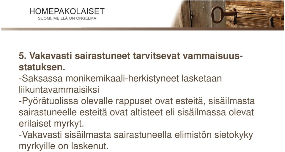 olevalle rappuset ovat esteitä, sisäilmasta sairastuneelle esteitä ovat altisteet eli