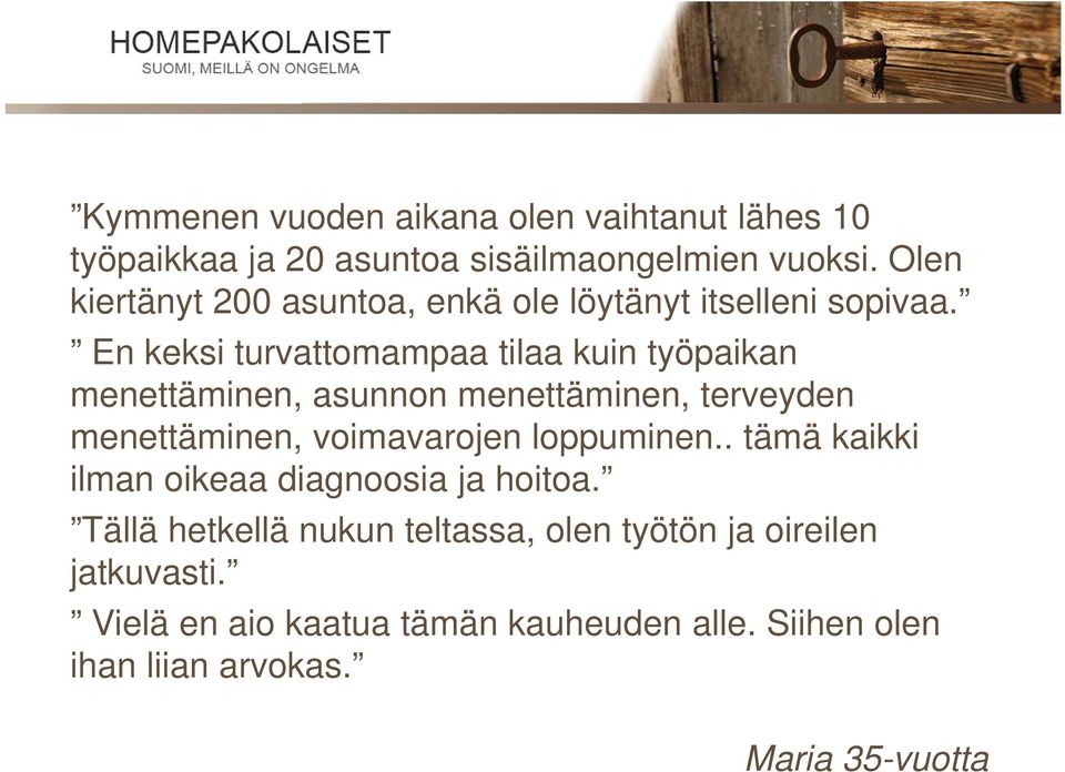 En keksi turvattomampaa tilaa kuin työpaikan menettäminen, asunnon menettäminen, terveyden menettäminen, voimavarojen