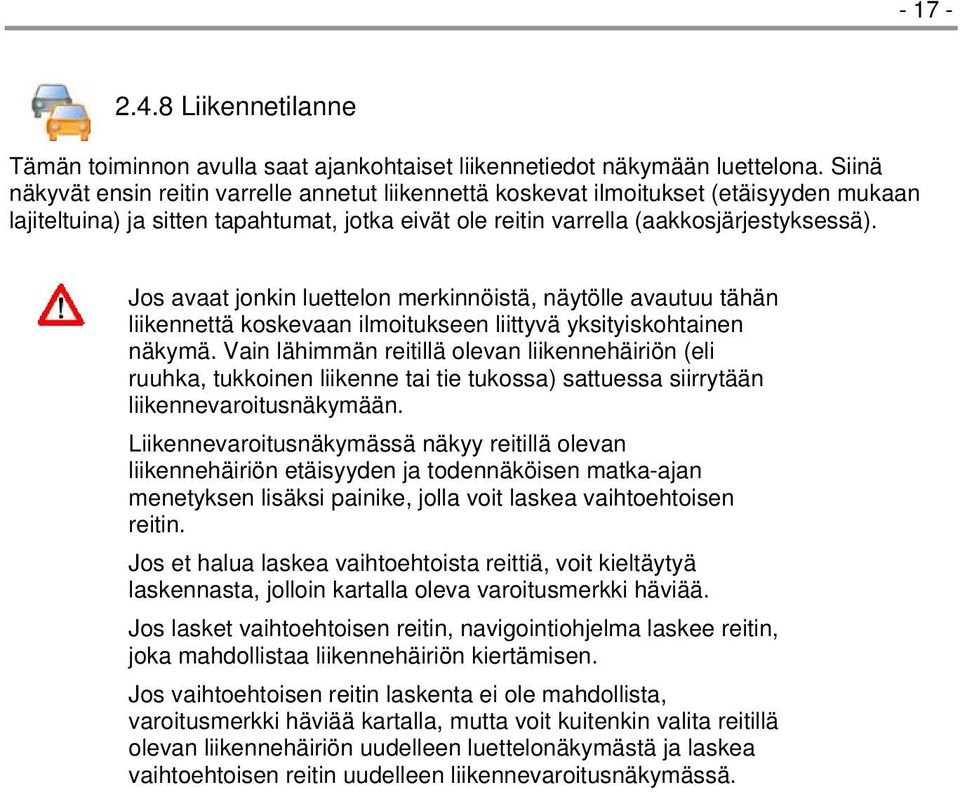 Jos avaat jonkin luettelon merkinnöistä, näytölle avautuu tähän liikennettä koskevaan ilmoitukseen liittyvä yksityiskohtainen näkymä.