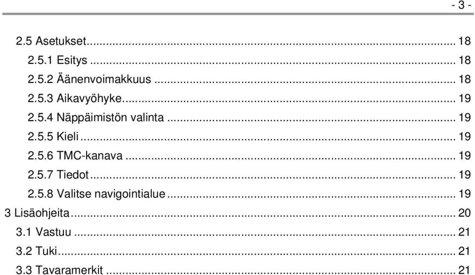 .. 19 2.5.7 Tiedot... 19 2.5.8 Valitse navigointialue... 19 3 Lisäohjeita.