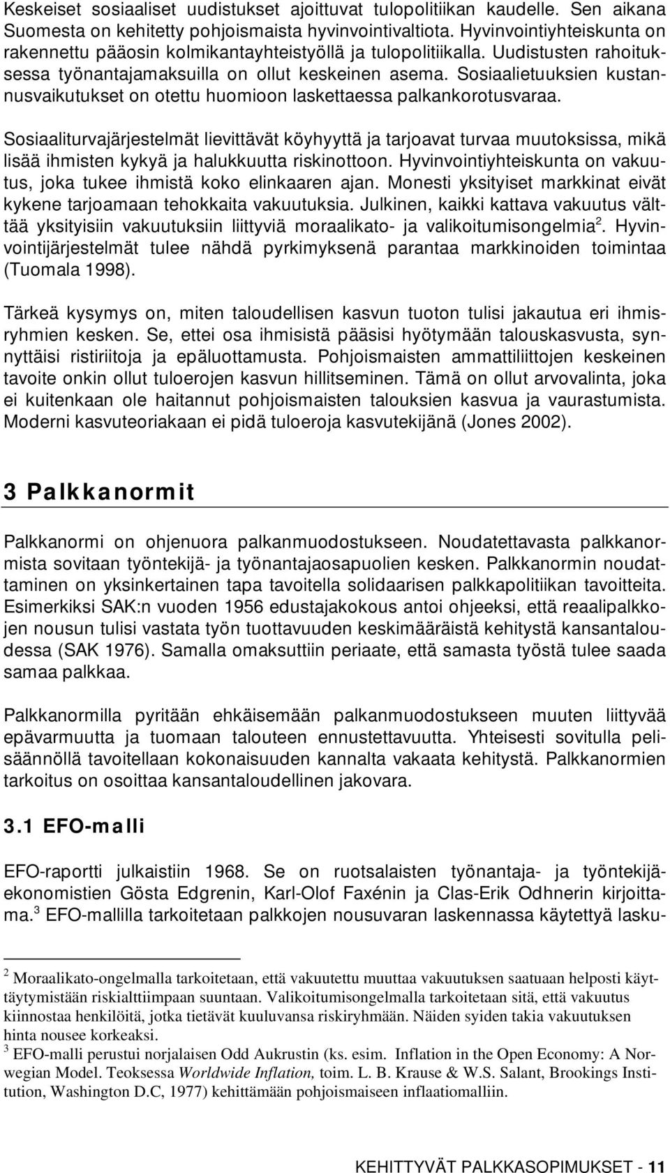 Sosiaalietuuksien kustannusvaikutukset on otettu huomioon laskettaessa palkankorotusvaraa.