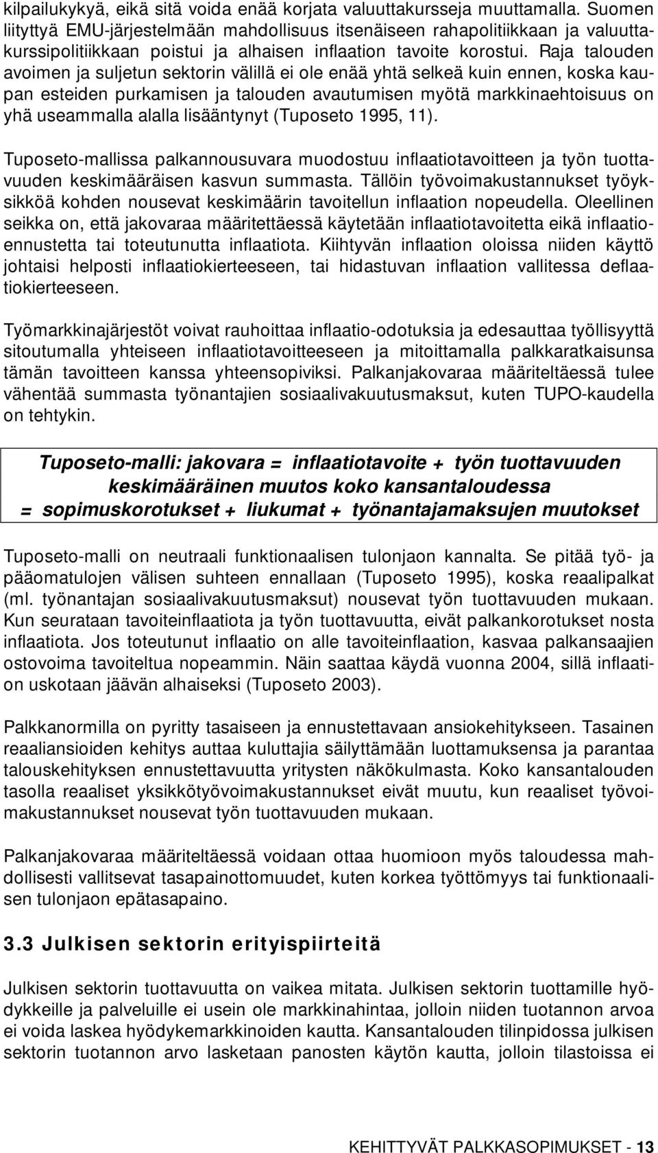 Raja talouden avoimen ja suljetun sektorin välillä ei ole enää yhtä selkeä kuin ennen, koska kaupan esteiden purkamisen ja talouden avautumisen myötä markkinaehtoisuus on yhä useammalla alalla