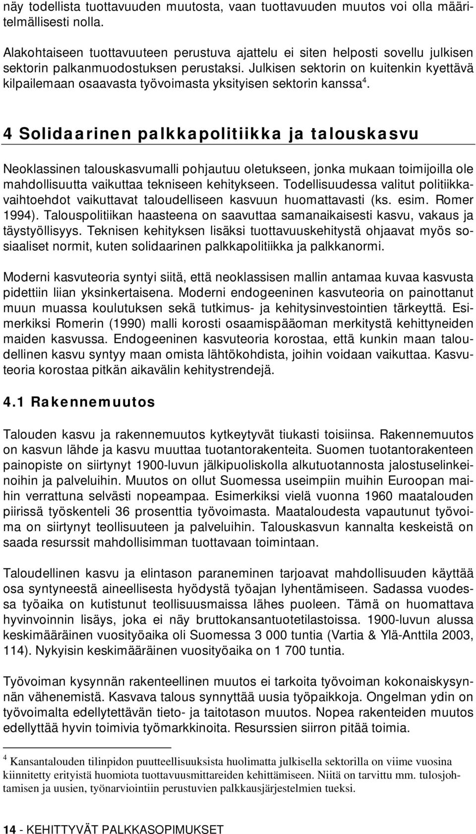 Julkisen sektorin on kuitenkin kyettävä kilpailemaan osaavasta työvoimasta yksityisen sektorin kanssa 4.