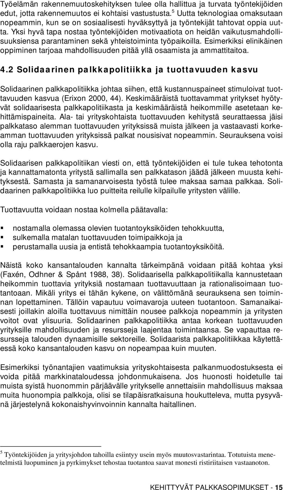 Yksi hyvä tapa nostaa työntekijöiden motivaatiota on heidän vaikutusmahdollisuuksiensa parantaminen sekä yhteistoiminta työpaikoilla.