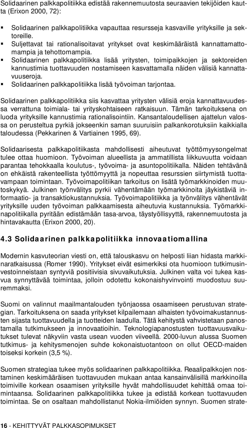 Solidaarinen palkkapolitiikka lisää yritysten, toimipaikkojen ja sektoreiden kannustimia tuottavuuden nostamiseen kasvattamalla näiden välisiä kannattavuuseroja.