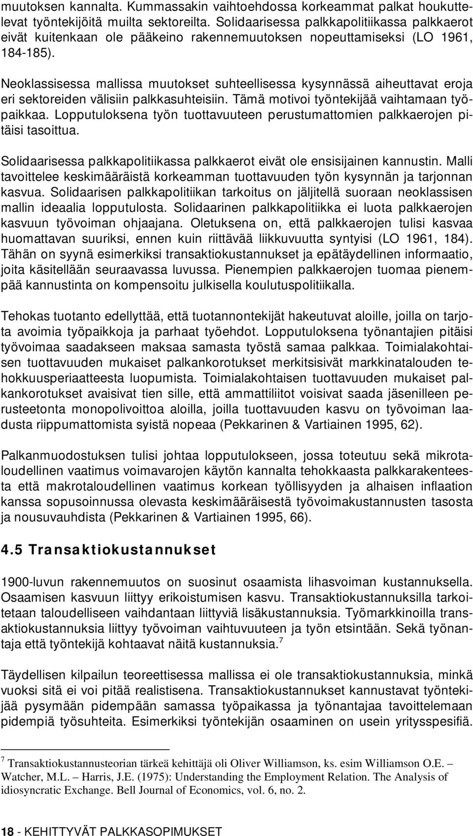 Neoklassisessa mallissa muutokset suhteellisessa kysynnässä aiheuttavat eroja eri sektoreiden välisiin palkkasuhteisiin. Tämä motivoi työntekijää vaihtamaan työpaikkaa.