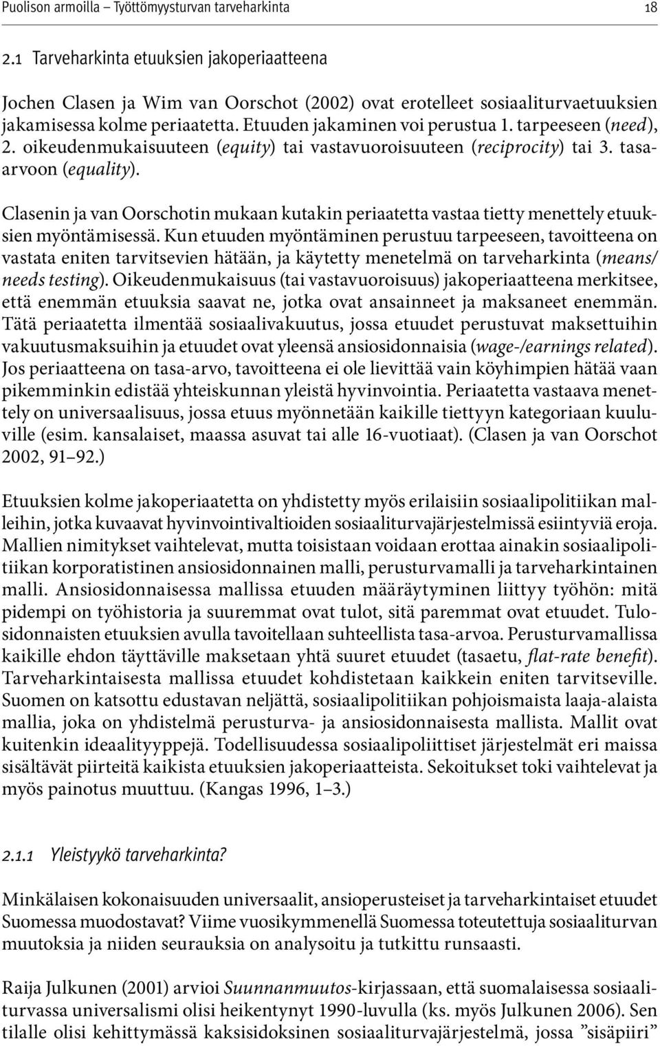 Clasenin ja van Oorschotin mukaan kutakin periaatetta vastaa tietty menettely etuuksien myöntämisessä.