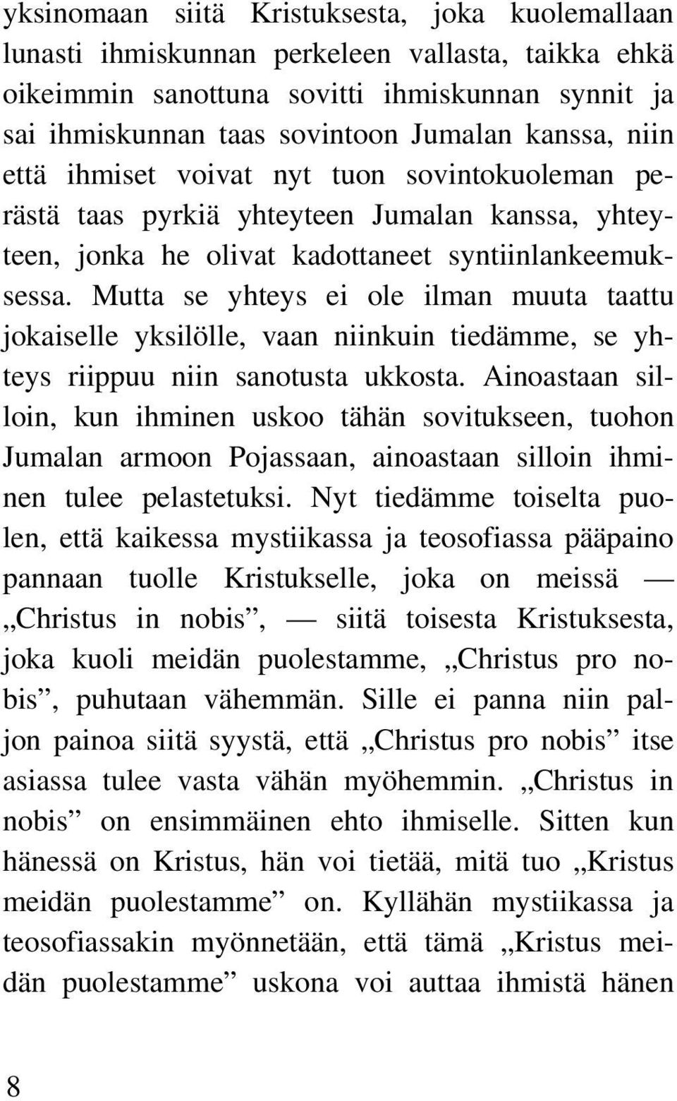 Mutta se yhteys ei ole ilman muuta taattu jokaiselle yksilölle, vaan niinkuin tiedämme, se yhteys riippuu niin sanotusta ukkosta.