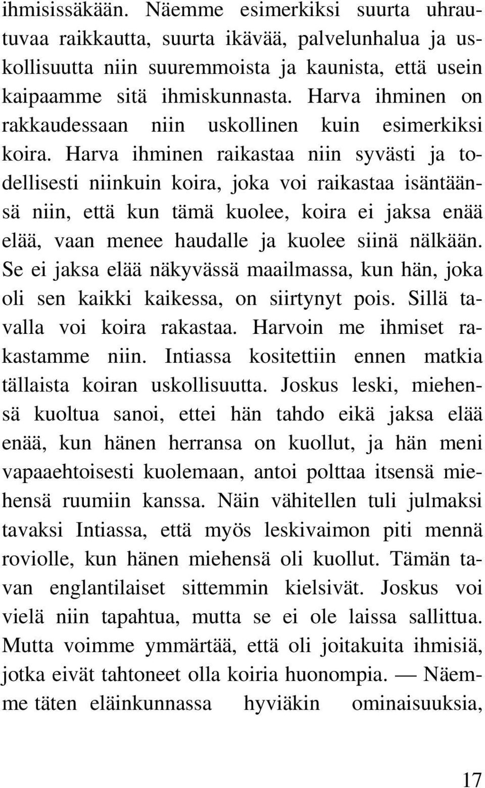 Harva ihminen raikastaa niin syvästi ja todellisesti niinkuin koira, joka voi raikastaa isäntäänsä niin, että kun tämä kuolee, koira ei jaksa enää elää, vaan menee haudalle ja kuolee siinä nälkään.