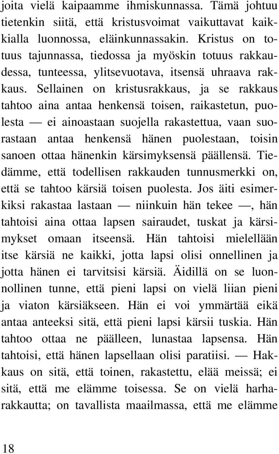 Sellainen on kristusrakkaus, ja se rakkaus tahtoo aina antaa henkensä toisen, raikastetun, puolesta ei ainoastaan suojella rakastettua, vaan suorastaan antaa henkensä hänen puolestaan, toisin sanoen