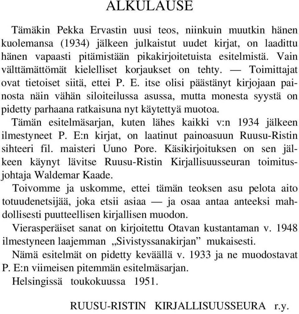 itse olisi päästänyt kirjojaan painosta näin vähän siloiteilussa asussa, mutta monesta syystä on pidetty parhaana ratkaisuna nyt käytettyä muotoa.