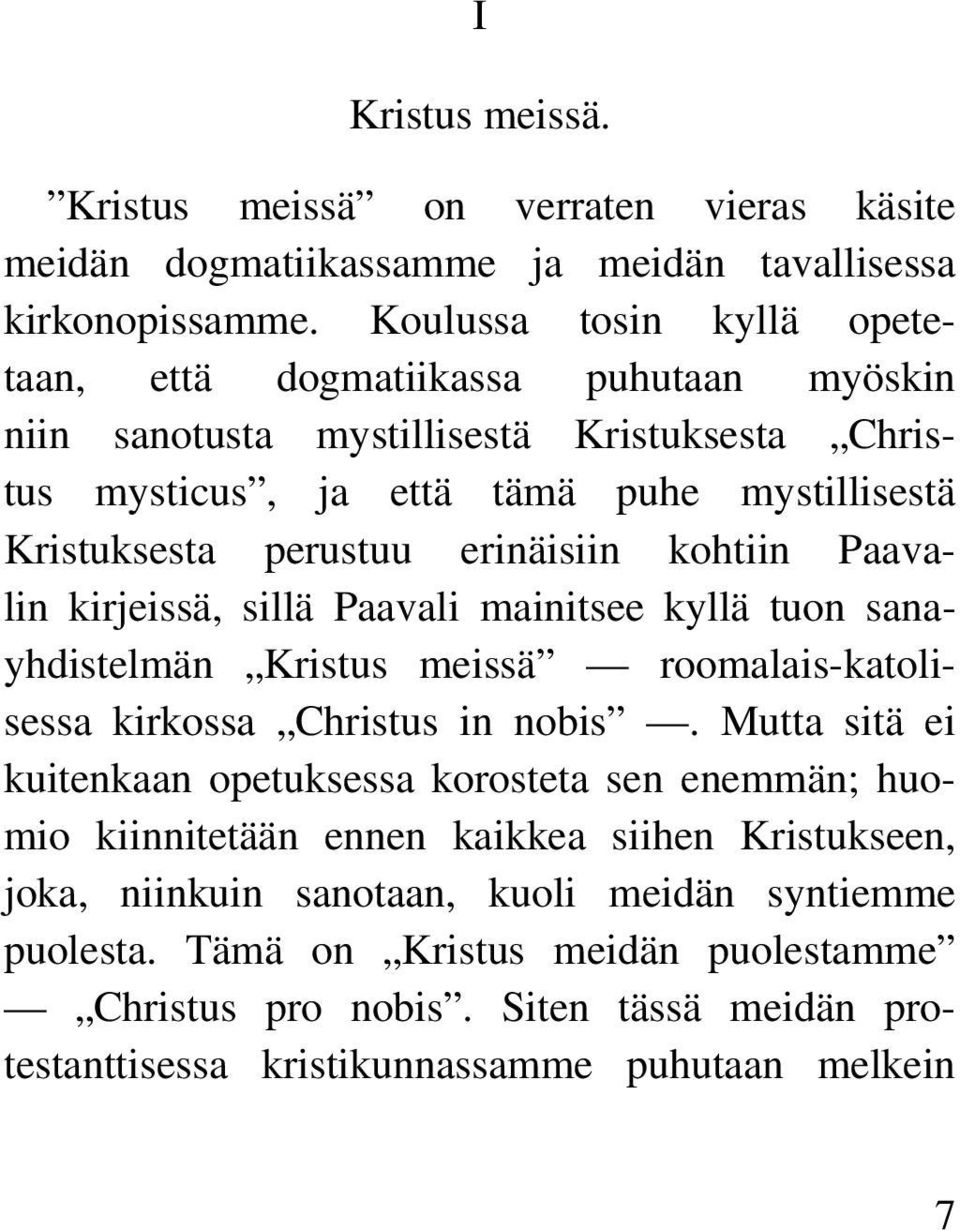 erinäisiin kohtiin Paavalin kirjeissä, sillä Paavali mainitsee kyllä tuon sanayhdistelmän Kristus meissä roomalais-katolisessa kirkossa Christus in nobis.