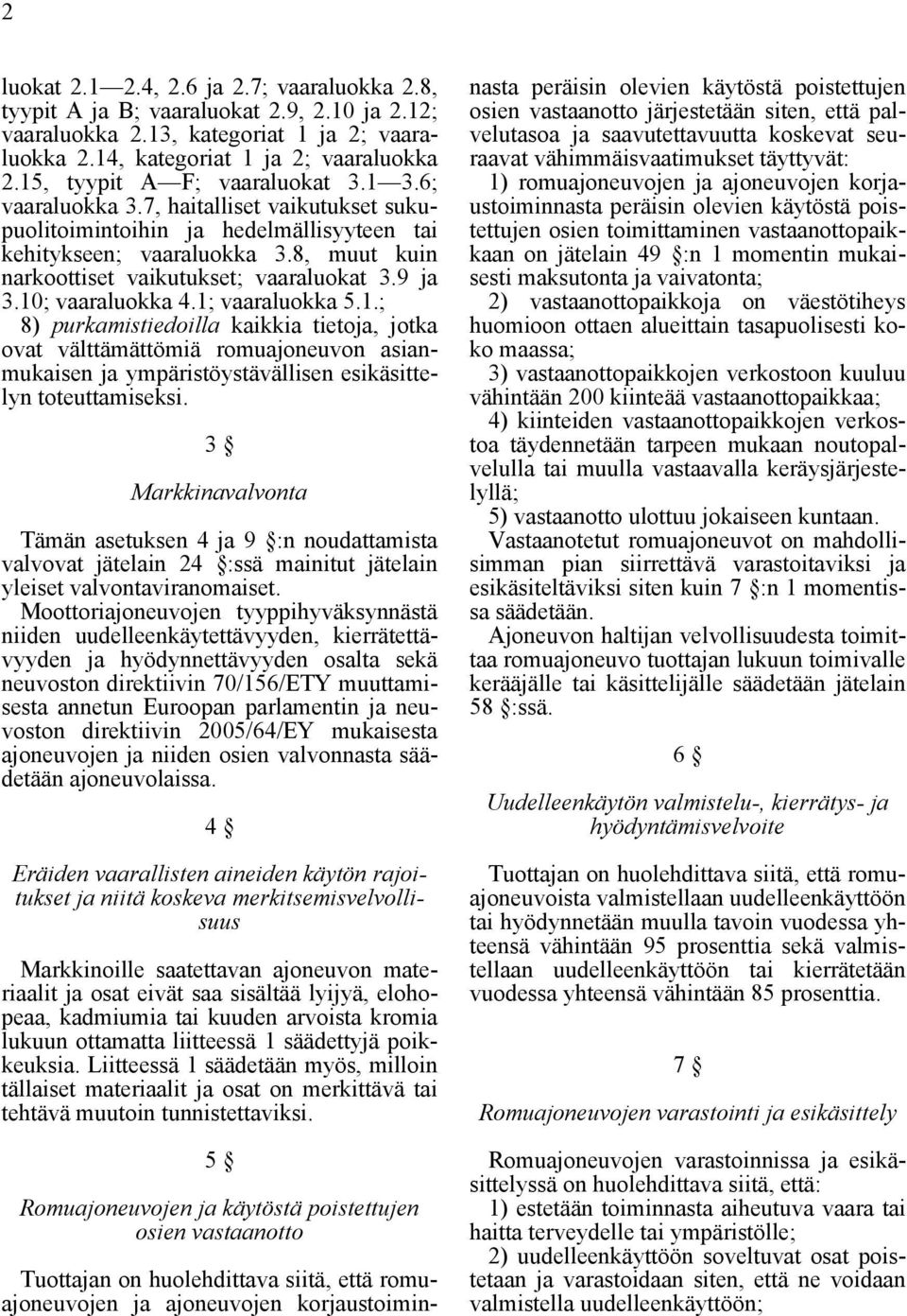 8, muut kuin narkoottiset vaikutukset; vaaraluokat 3.9 ja 3.10