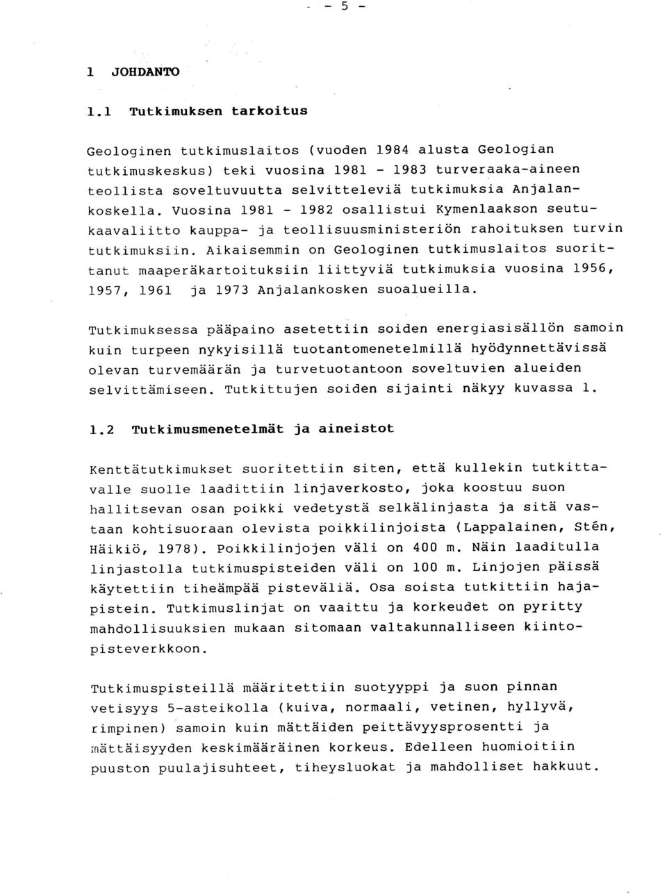 Anjalankoskella. Vuosina 1981-1982 osallistui Kymenlaakson seutukaavaliitto kauppa- ja teollisuusministeriön rahoituksen turvi n tutkimuksiin.