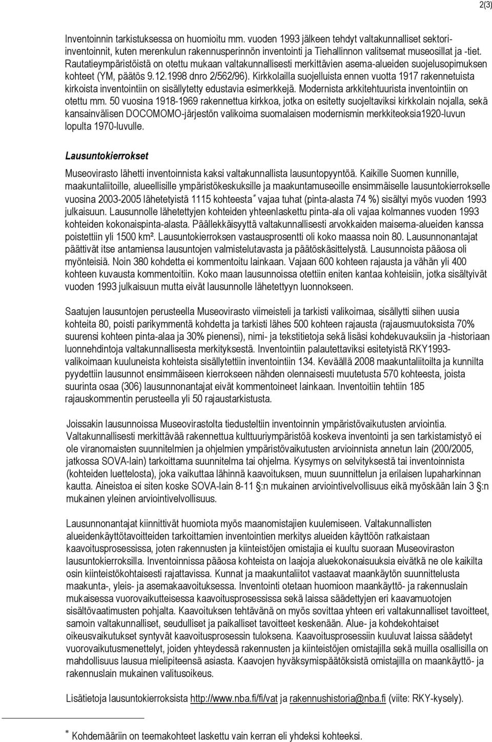 Rautatieympäristöistä on otettu mukaan valtakunnallisesti merkittävien asema-alueiden suojelusopimuksen kohteet (YM, päätös 9.12.1998 dnro 2/562/96).