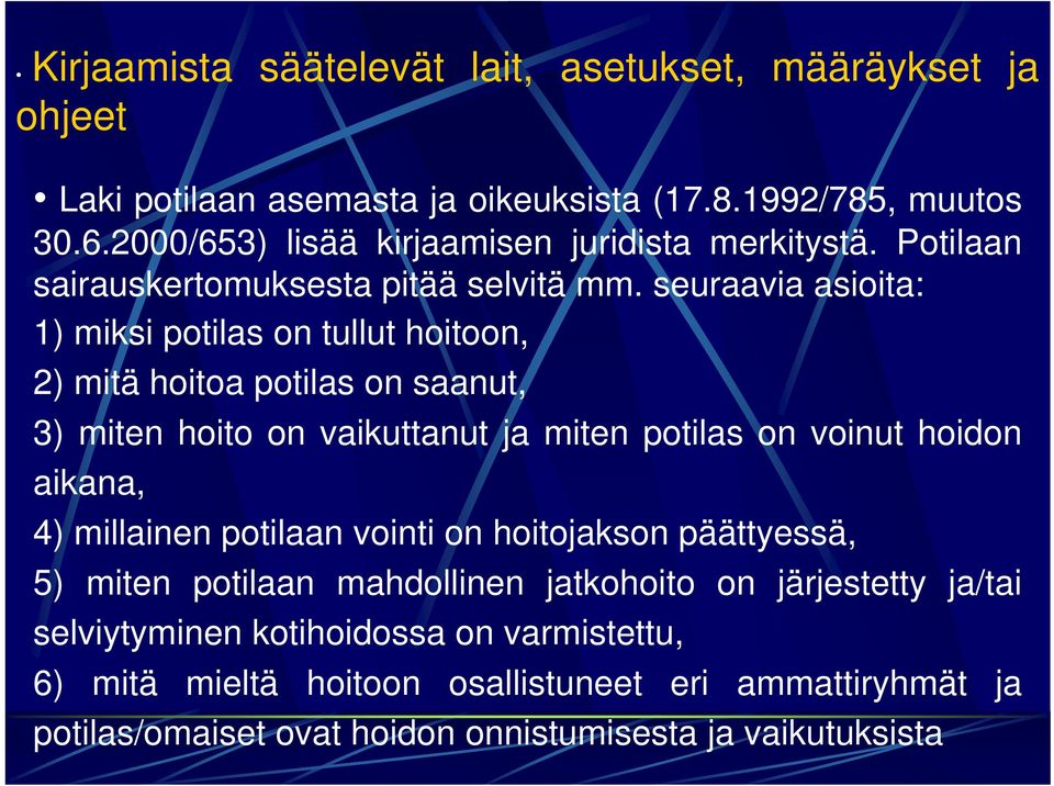 seuraavia asioita: 1) miksi potilas on tullut hoitoon, 2) mitä hoitoa potilas on saanut, 3) miten hoito on vaikuttanut ja miten potilas on voinut hoidon aikana, 4)