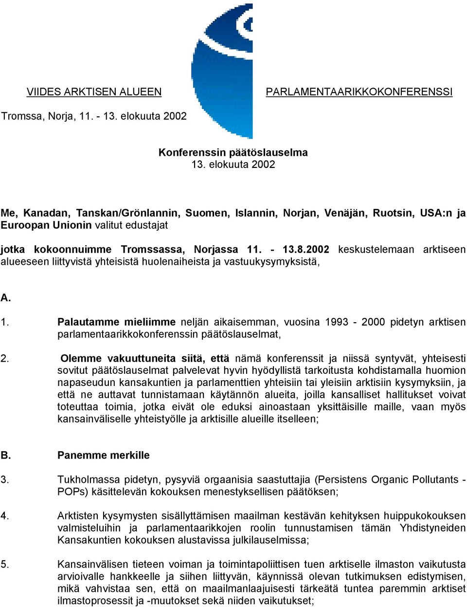 2002 keskustelemaan arktiseen alueeseen liittyvistä yhteisistä huolenaiheista ja vastuukysymyksistä, A. 1.