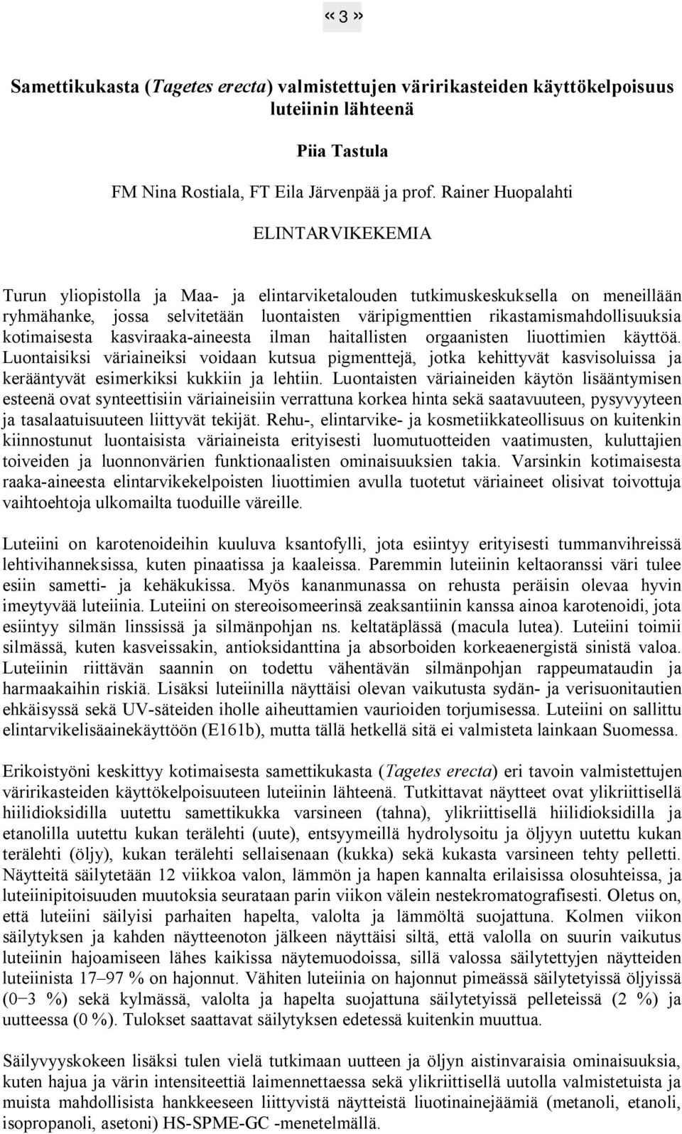 rikastamismahdollisuuksia kotimaisesta kasviraaka aineesta ilman haitallisten orgaanisten liuottimien käyttöä.