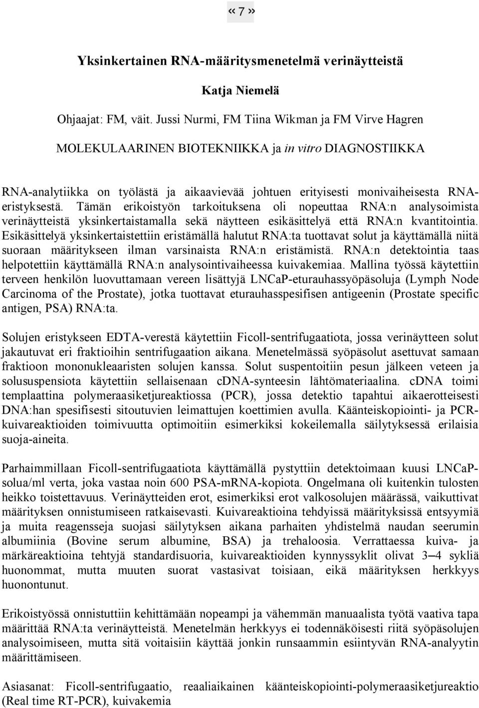 Tämän erikoistyön tarkoituksena oli nopeuttaa RNA:n analysoimista verinäytteistä yksinkertaistamalla sekä näytteen esikäsittelyä että RNA:n kvantitointia.