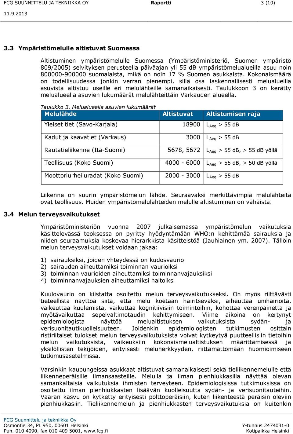 noin 800000-900000 suomalaista, mikä on noin 17 % Suomen asukkaista.