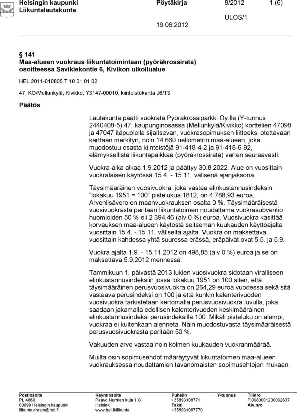 kaupunginosassa (Mellunkylä/Kivikko) korttelien 47098 ja 47047 itäpuolella sijaitsevan, vuokrasopimuksen liitteeksi otettavaan karttaan merkityn, noin 14 660 neliömetrin maa-alueen, joka muodostuu