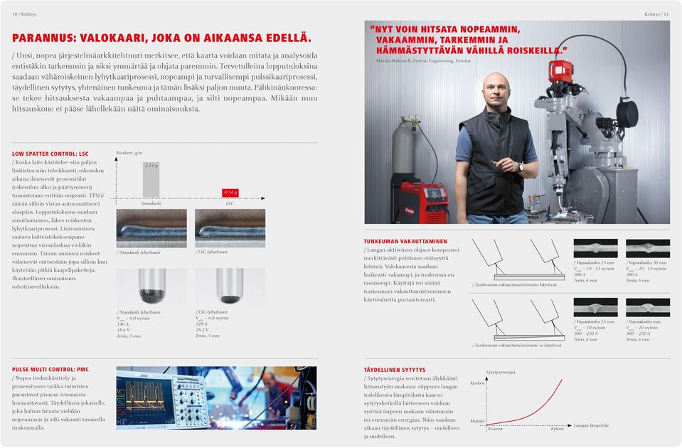 Tervetulleina lopputuloksina Fronius hat für jeden Kraftwerkstyp das effizienteste, ökonomischste und zeitsparendste Schweißsystem.