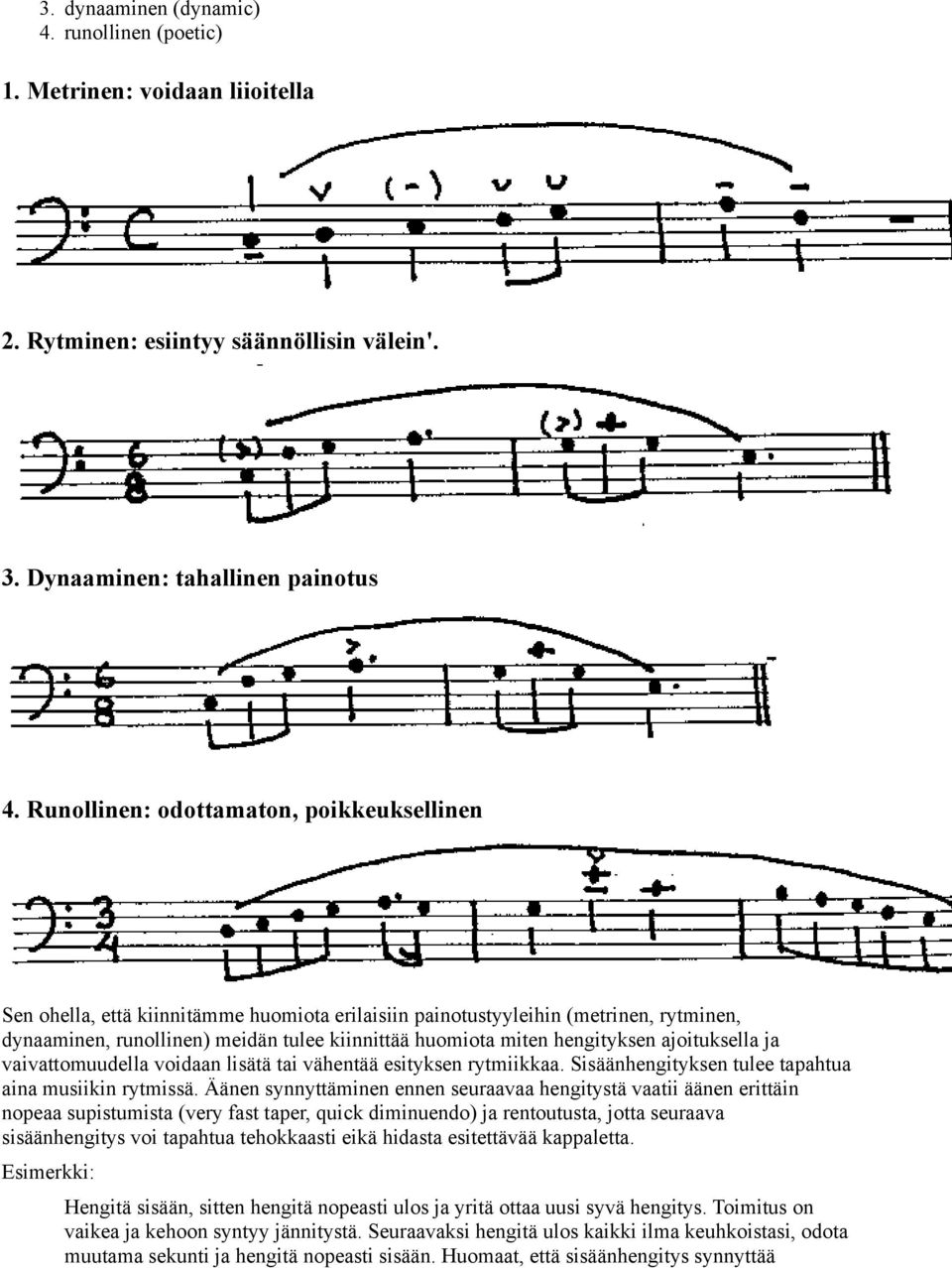 hengityksen ajoituksella ja vaivattomuudella voidaan lisätä tai vähentää esityksen rytmiikkaa. Sisäänhengityksen tulee tapahtua aina musiikin rytmissä.