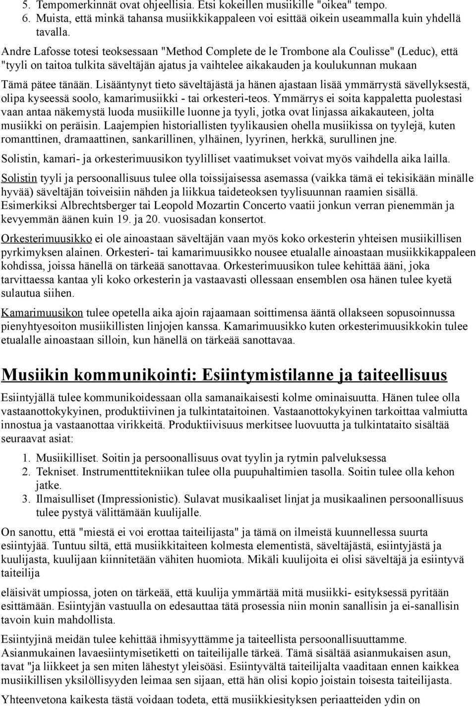 Lisääntynyt tieto säveltäjästä ja hänen ajastaan lisää ymmärrystä sävellyksestä, olipa kyseessä soolo, kamarimusiikki - tai orkesteri-teos.