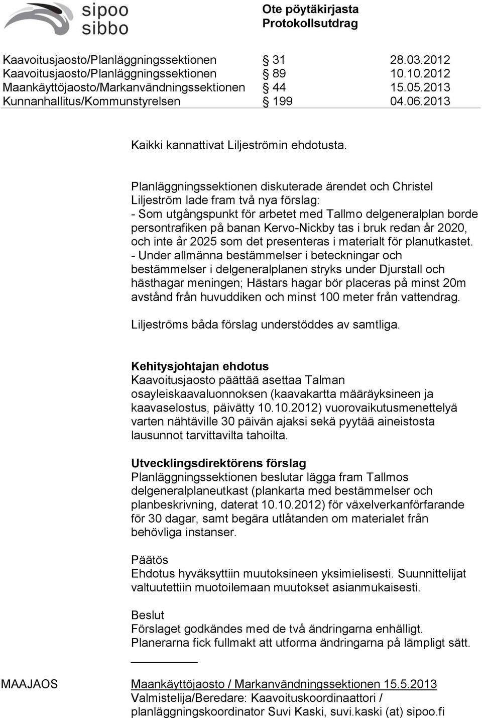 bruk redan år 2020, och inte år 2025 som det presenteras i materialt för planutkastet.