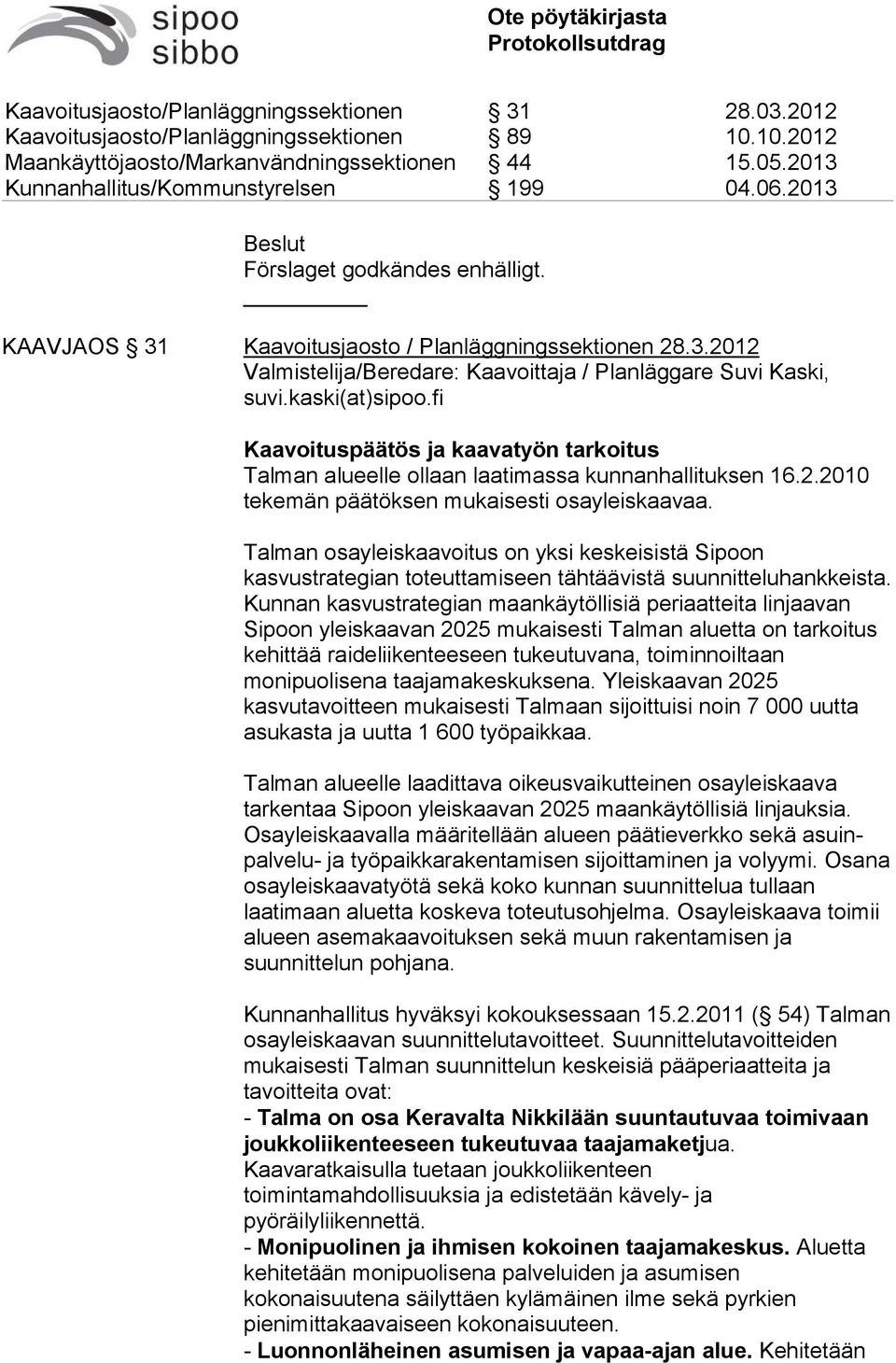 Talman osayleiskaavoitus on yksi keskeisistä Sipoon kasvustrategian toteuttamiseen tähtäävistä suunnitteluhankkeista.