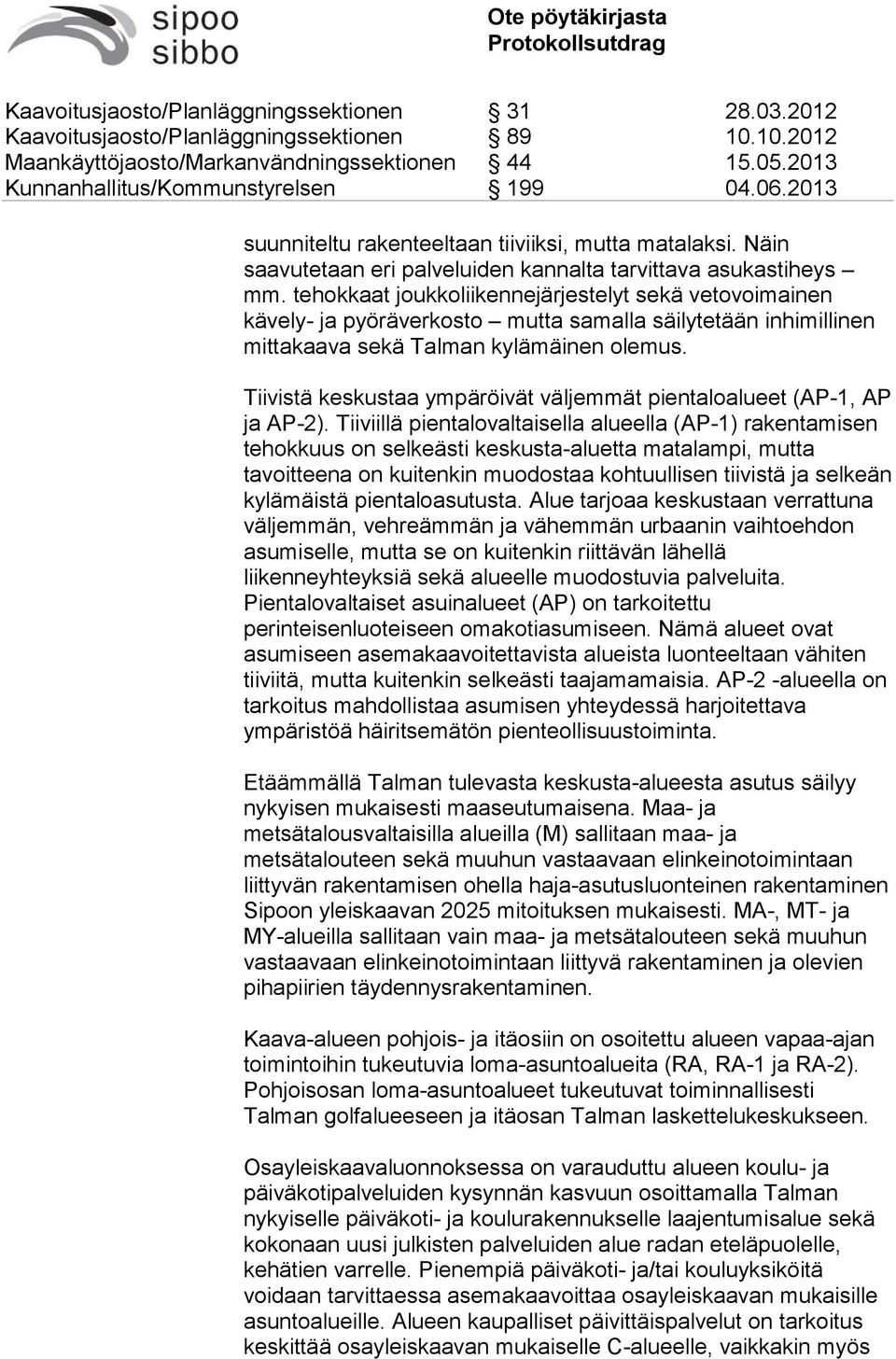 Tiivistä keskustaa ympäröivät väljemmät pientaloalueet (AP-1, AP ja AP-2).