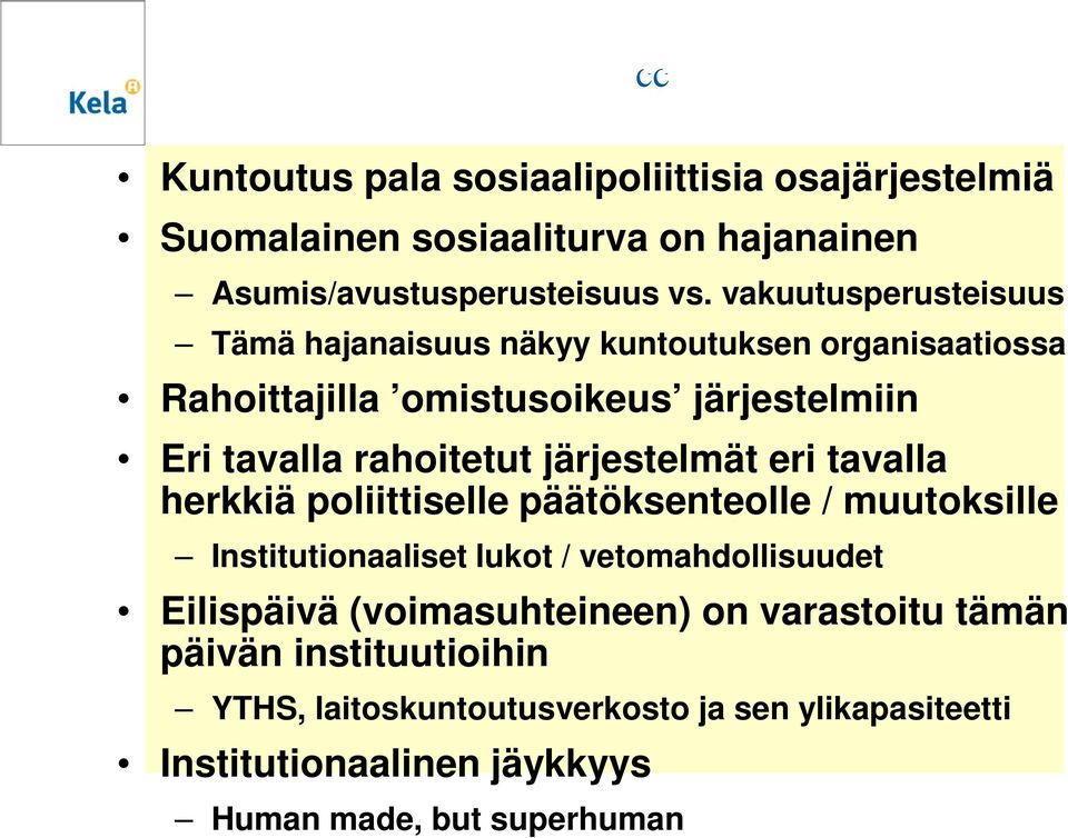 vakuutusperusteisuus Tämä hajanaisuus näkyy kuntoutuksen organisaatiossa Rahoittajilla omistusoikeus järjestelmiin Eri tavalla rahoitetut