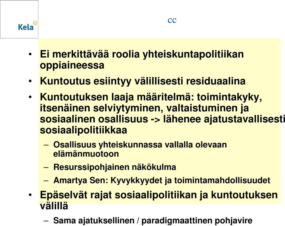 ajatustavallisesti sosiaalipolitiikkaa Osallisuus yhteiskunnassa vallalla olevaan elämänmuotoon Resurssipohjainen näkökulma Amartya Sen: