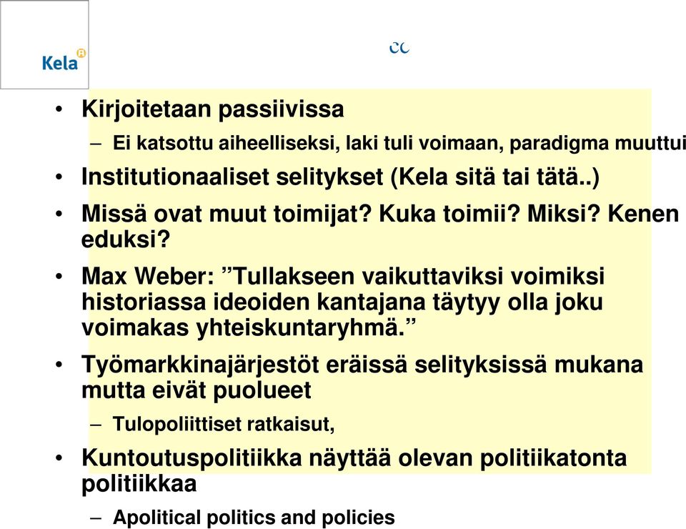 tätä..) Missä ovat muut toimijat? Kuka toimii? Miksi? Kenen eduksi?