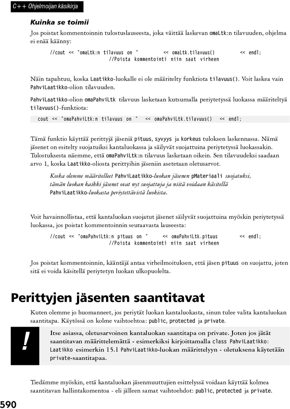 PahviLaatikko-olion omapahviltk tilavuus lasketaan kutsumalla periytetyssä luokassa määriteltyä tilavuus()-funktiota: cout << "omapahviltk:n tilavuus on " << omapahviltk.