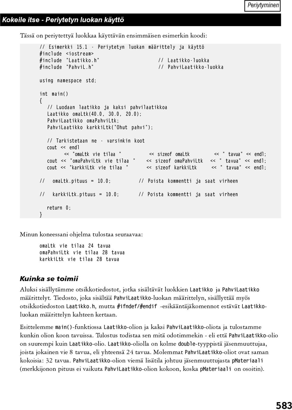 h" // PahviLaatikko-luokka using namespace std; int main() // Luodaan laatikko ja kaksi pahvilaatikkoa Laatikko omaltk(40.0, 30.0, 20.