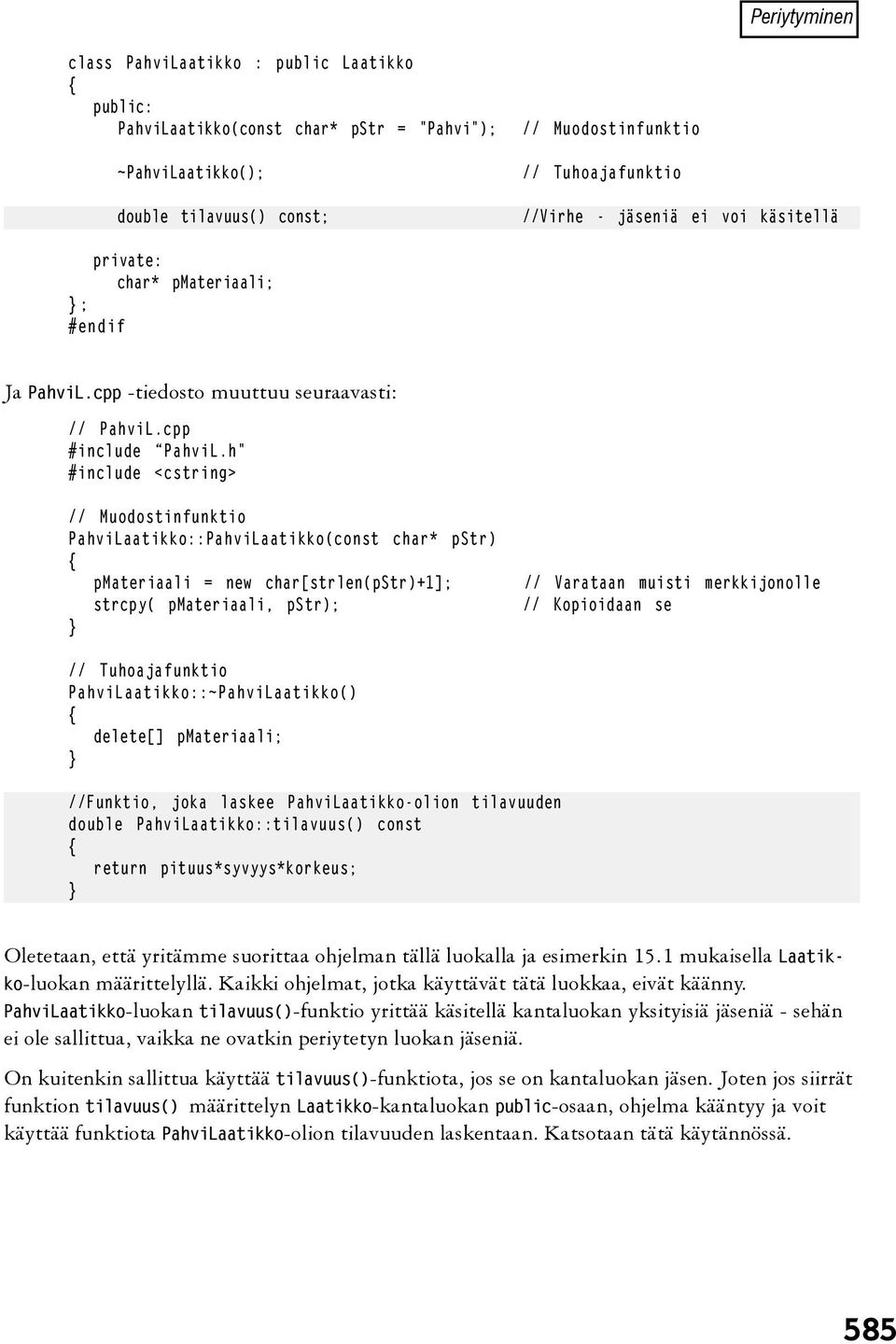 h" #include <cstring> // Muodostinfunktio PahviLaatikko::PahviLaatikko(const char* pstr) pmateriaali = new char[strlen(pstr)+1]; strcpy( pmateriaali, pstr); // Varataan muisti merkkijonolle //