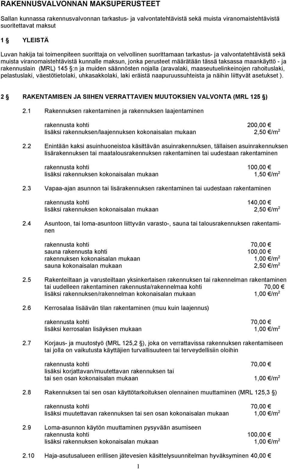 145 :n ja muiden säännösten nojalla (aravalaki, maaseutuelinkeinojen rahoituslaki, pelastuslaki, väestötietolaki, uhkasakkolaki, laki eräistä naapuruussuhteista ja näihin liittyvät asetukset ).