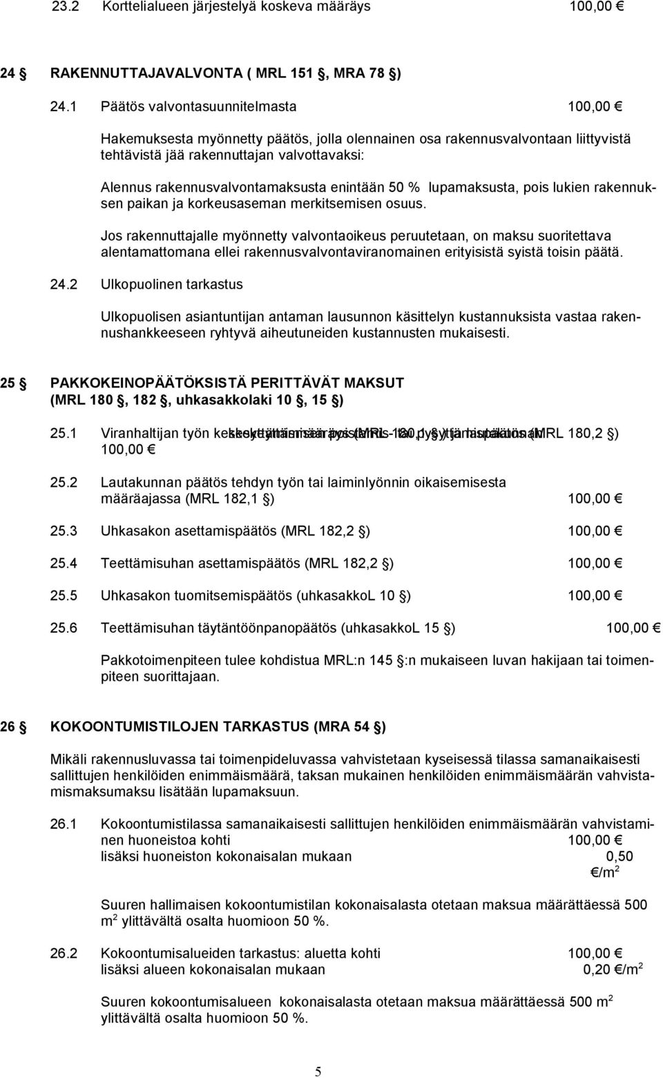 enintään 50 % lupamaksusta, pois lukien rakennuksen paikan ja korkeusaseman merkitsemisen osuus.