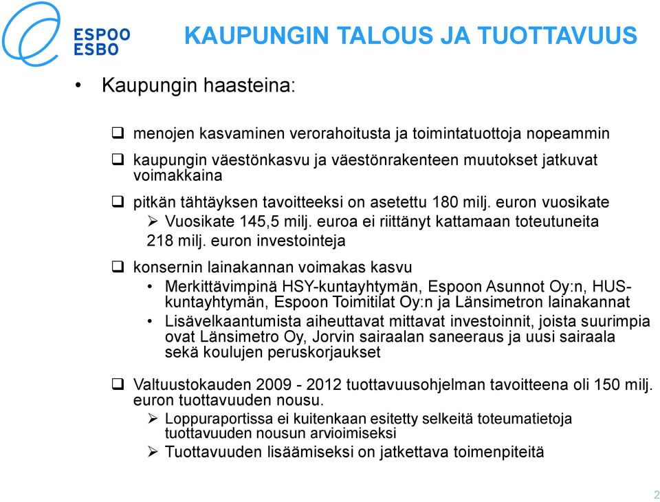 euron investointeja konsernin lainakannan voimakas kasvu Merkittävimpinä HSY-kuntayhtymän, Espoon Asunnot Oy:n, HUSkuntayhtymän, Espoon Toimitilat Oy:n ja Länsimetron lainakannat Lisävelkaantumista