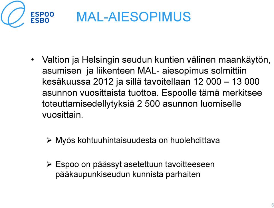 Espoolle tämä merkitsee toteuttamisedellytyksiä 2 500 asunnon luomiselle vuosittain.