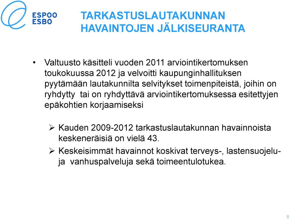 ryhdyttävä arviointikertomuksessa esitettyjen epäkohtien korjaamiseksi Kauden 2009-2012 tarkastuslautakunnan