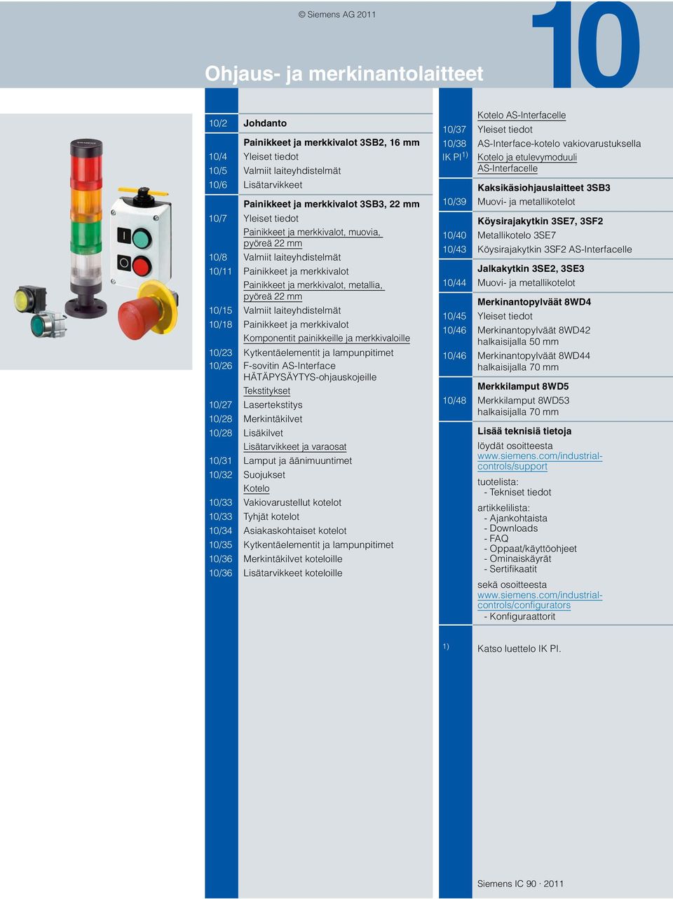 ja merkkivalot Komponentit painikkeille ja merkkivaloille /23 Kytkentäelementit ja lampunpitimet /26 F-sovitin AS-Interface HÄTÄPYSÄYTYS-ohjauskojeille Tekstitykset /27 Lasertekstitys /28