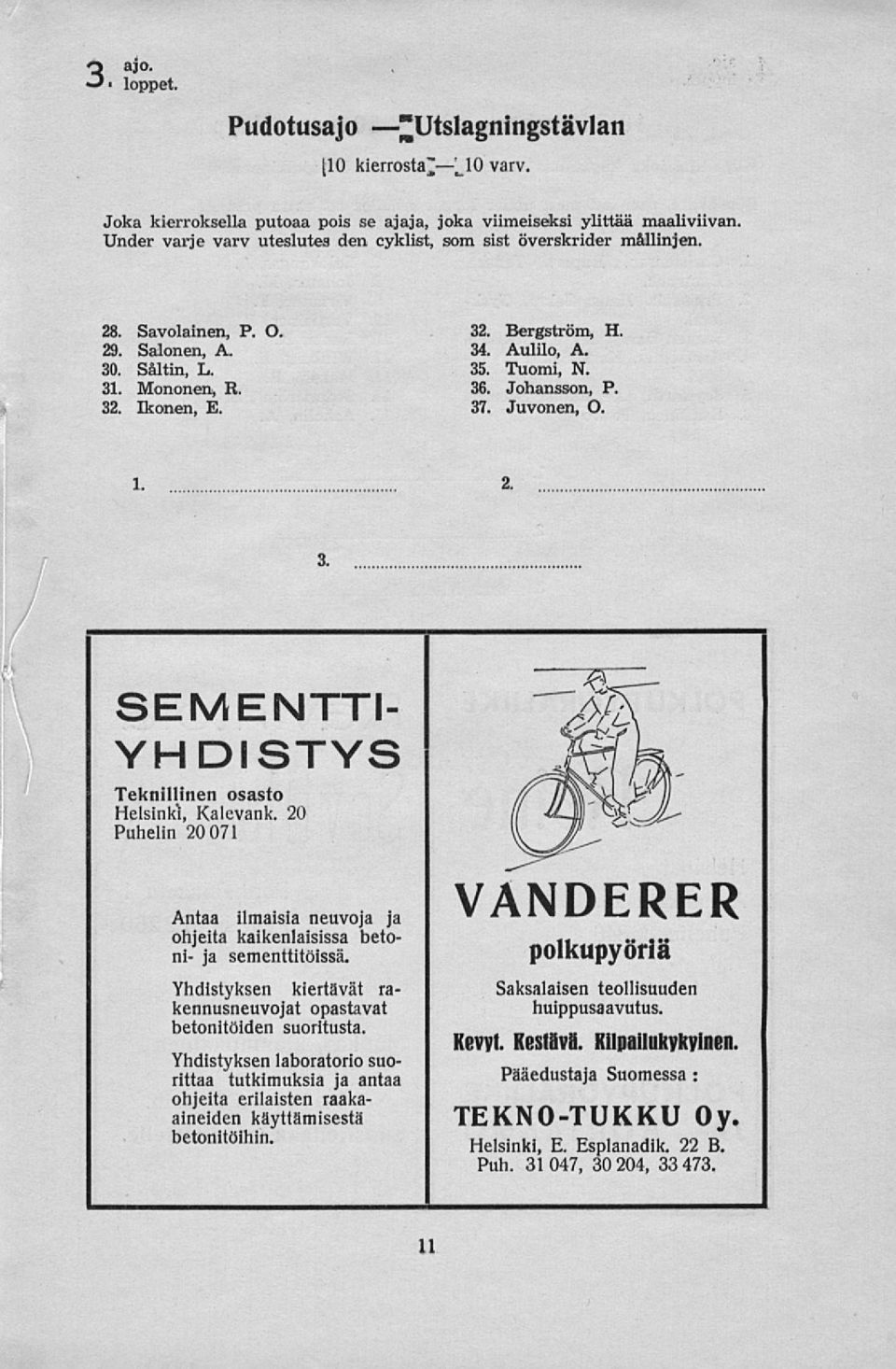 Salonen, A. 34. Aulilo, A. 30. Såltin, L. 35. Tuomi, N. 31. R. 32. Ikonen, E. 36. Johansson, P. 37. Juvonen, O. 1. 2. 3. SEMENTTI YHDISTYS Teknillinen osasto Helsinki, Kalevank.