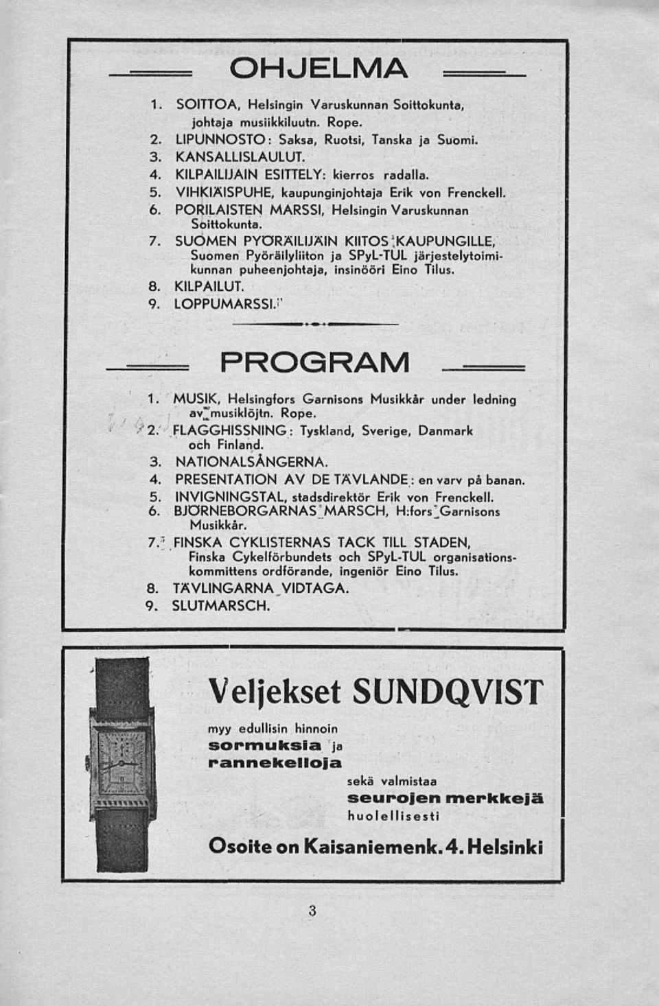 KAUPUNGILLE, Suomen Pyöräilyliiton ja SPyLTUL järjestelytoimikunnan puheenjohtaja, insinööri Eino Tilus. 8. KILPAILUT. 9. LOPPUMARSSI. PROGRAM 1.