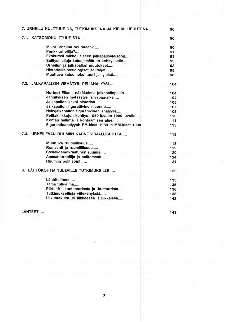 JALKAPALLON UEHÄTYS: PELIANALYYSI..".. Norbert Elias - näkökulmia jalkapallopeliin... Jännityksen metsästys ja vapaa-aika... Jalkapallon kaksi historiaa... Jalkapallon figuratiivinen luonne.