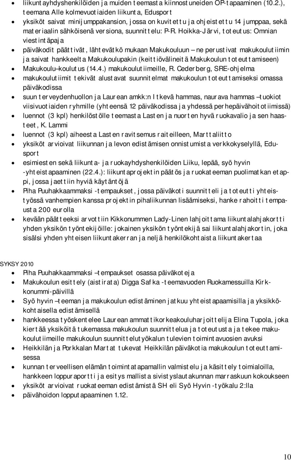 Hoikka-Järvi, toteutus: Omnian viestintäpaja päiväkodit päättivät, lähtevätkö mukaan Makukouluun ne perustivat makukoulutiimin ja saivat hankkeelta Makukoulupakin (keittiövälineitä Makukoulun