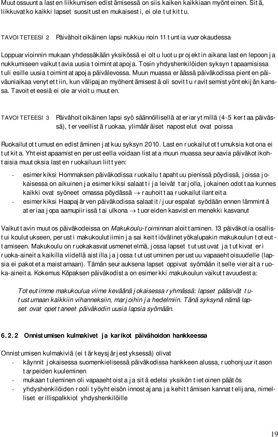 toimintatapoja. Tosin yhdyshenkilöiden syksyn tapaamisissa tuli esille uusia toimintatapoja päivälevossa.